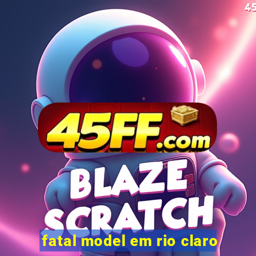 fatal model em rio claro